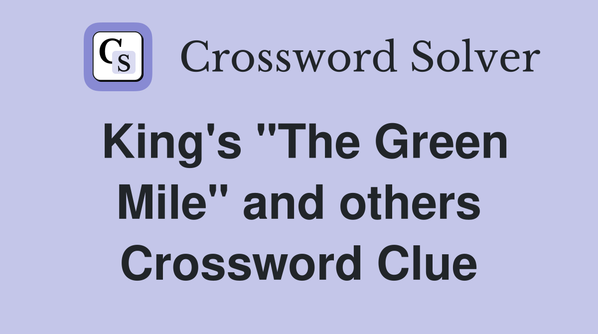 King's "The Green Mile" and others Crossword Clue Answers Crossword